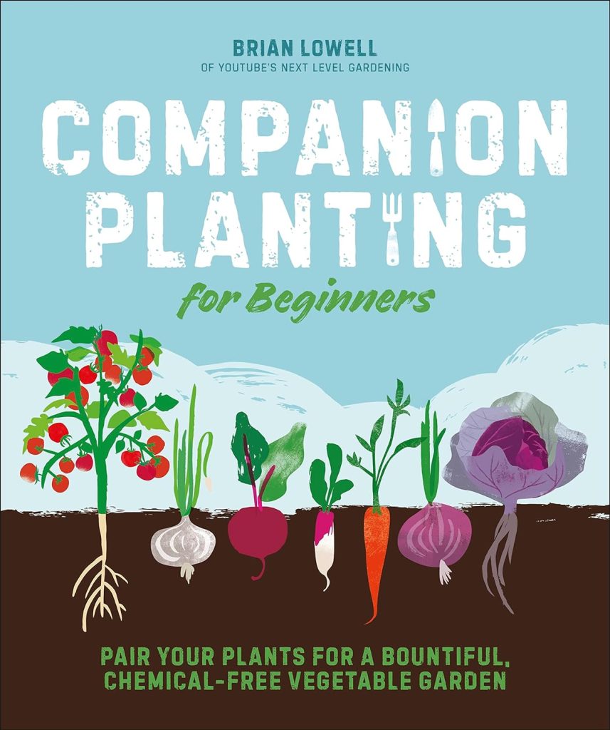 Companion Planting for Beginners: Pair Your Plants for a Bountiful, Chemical-Free Vegetable Garden